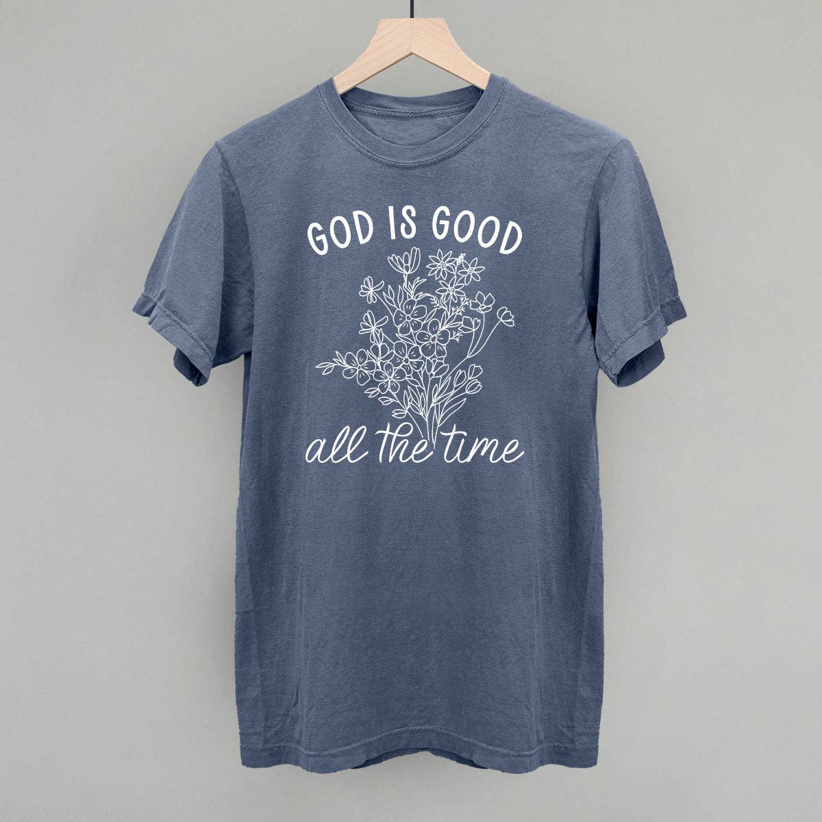 God Is Good All the Time Floral Unisex T-shirt, Sweatshirt, Hoodie, Long Sleeve Tee - T-Shirt, Sweatshirt, Hoodie