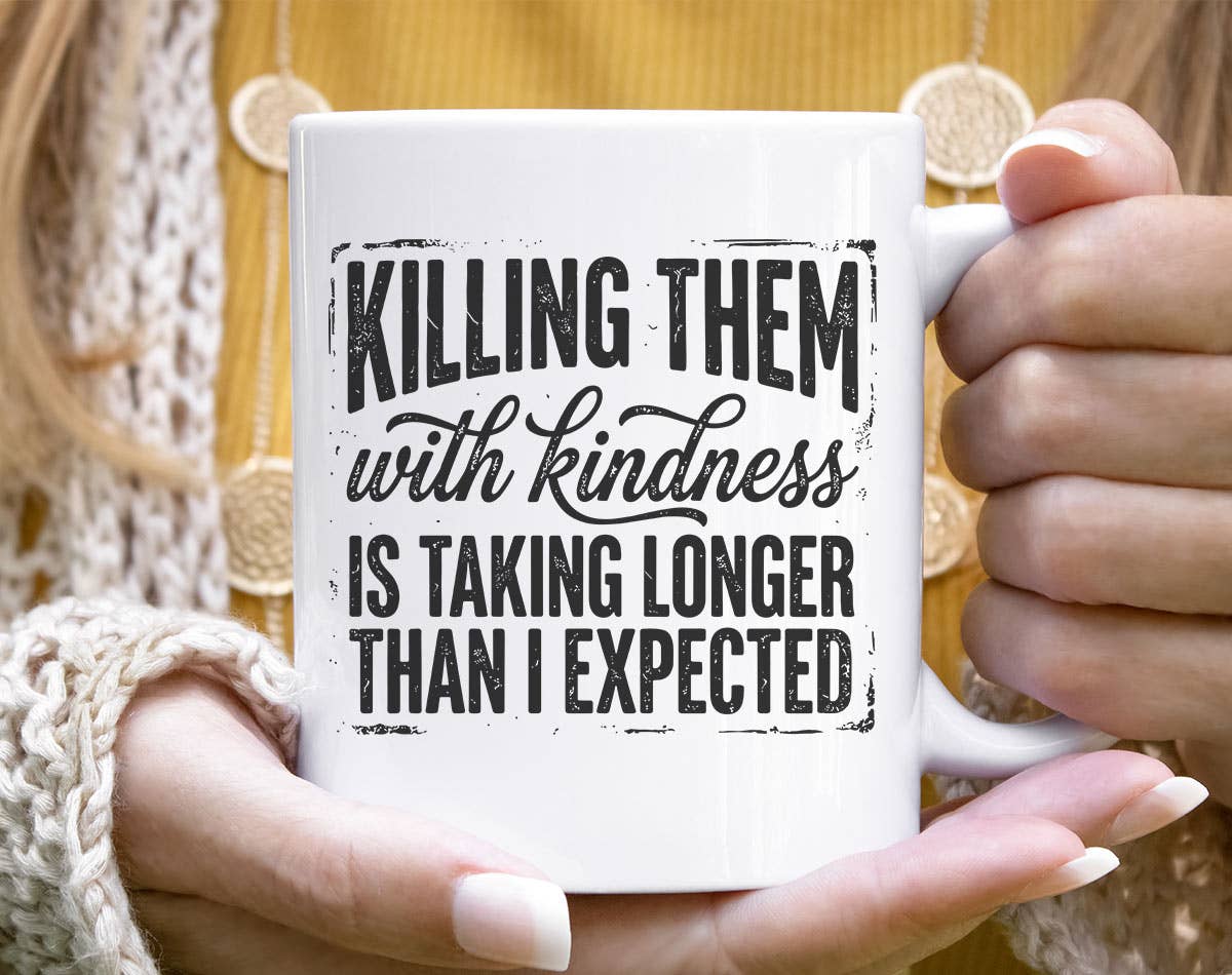 Killing Them with Kindness Funny Sarcastic Coffee Mug Unisex T-shirt, Sweatshirt, Hoodie, Long Sleeve Tee - T-Shirt, Sweatshirt, Hoodie