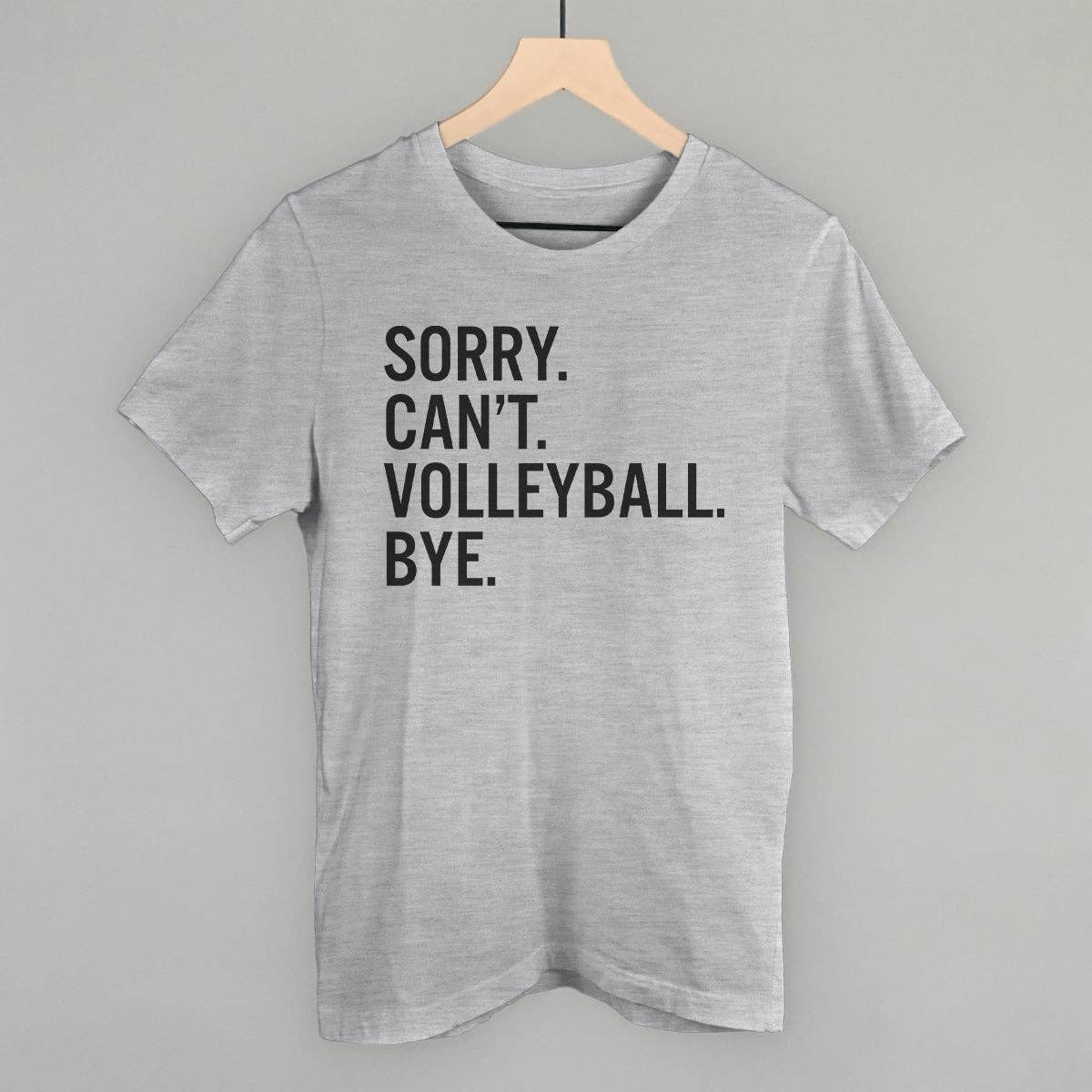 Sorry Can't Volleyball Bye Unisex T-shirt, Sweatshirt, Hoodie, Long Sleeve Tee - T-Shirt, Sweatshirt, Hoodie