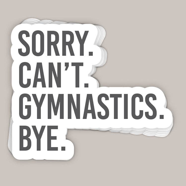 Sorry Can't Gymnastics Bye Decal Unisex T-shirt, Sweatshirt, Hoodie, Long Sleeve Tee - T-Shirt, Sweatshirt, Hoodie
