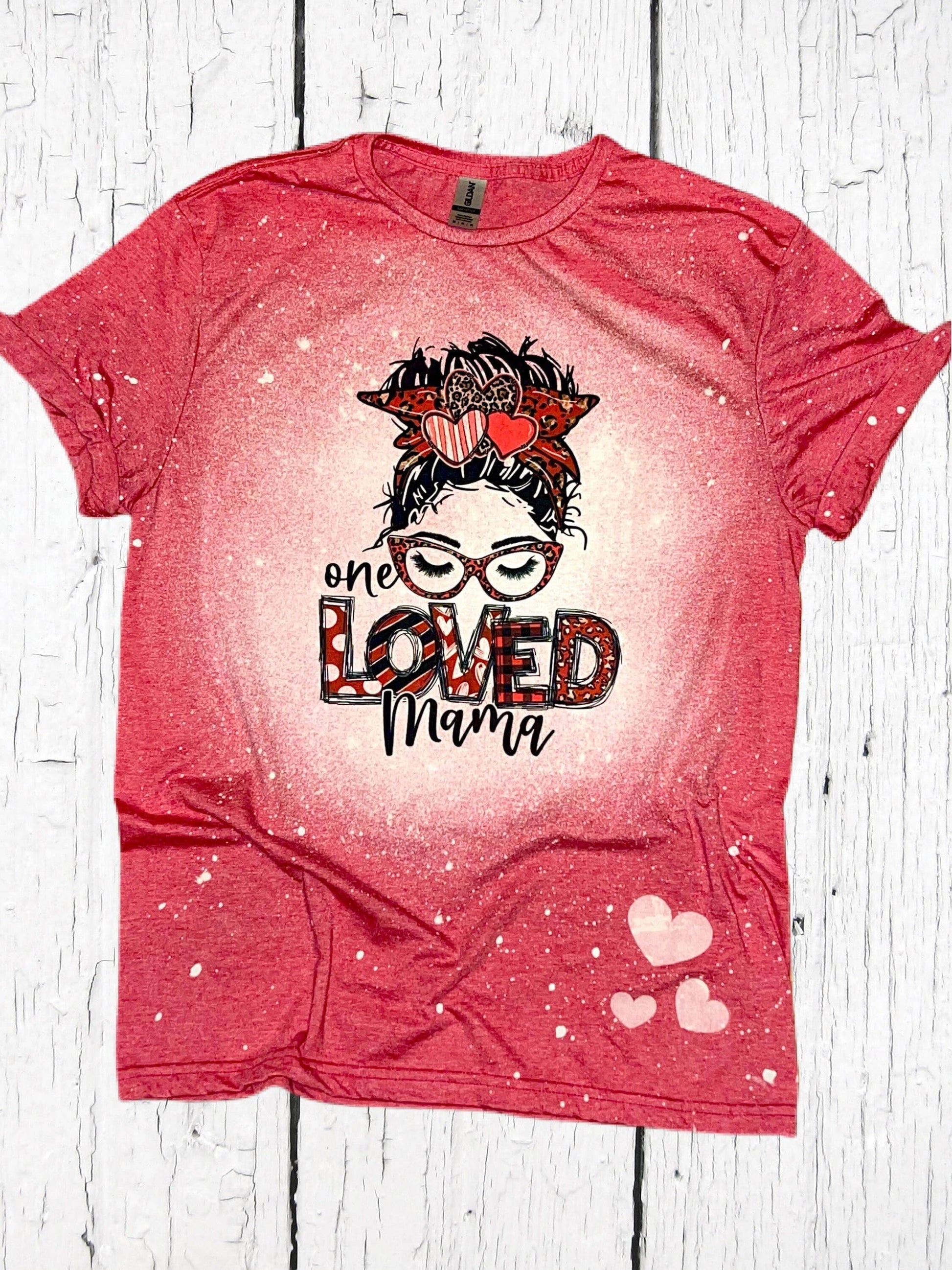 One Loved Mama Bleached Shirt - Hearts Valentine's Day Gift Unisex T-shirt, Sweatshirt, Hoodie, Long Sleeve Tee - T-Shirt, Sweatshirt, Hoodie
