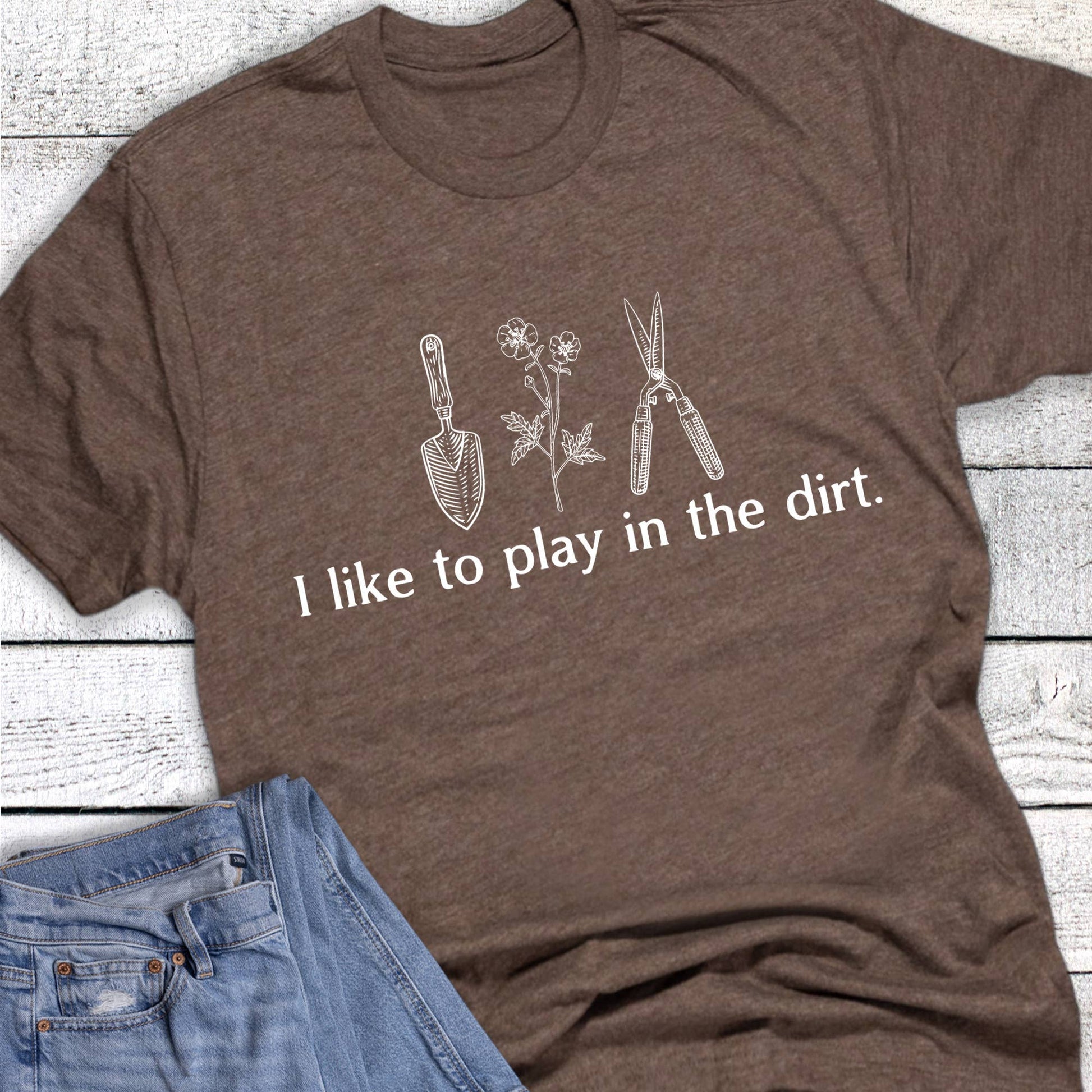Gardening Like To Play in the Dirt Graphic Tee Unisex T-shirt, Sweatshirt, Hoodie, Long Sleeve Tee - T-Shirt, Sweatshirt, Hoodie