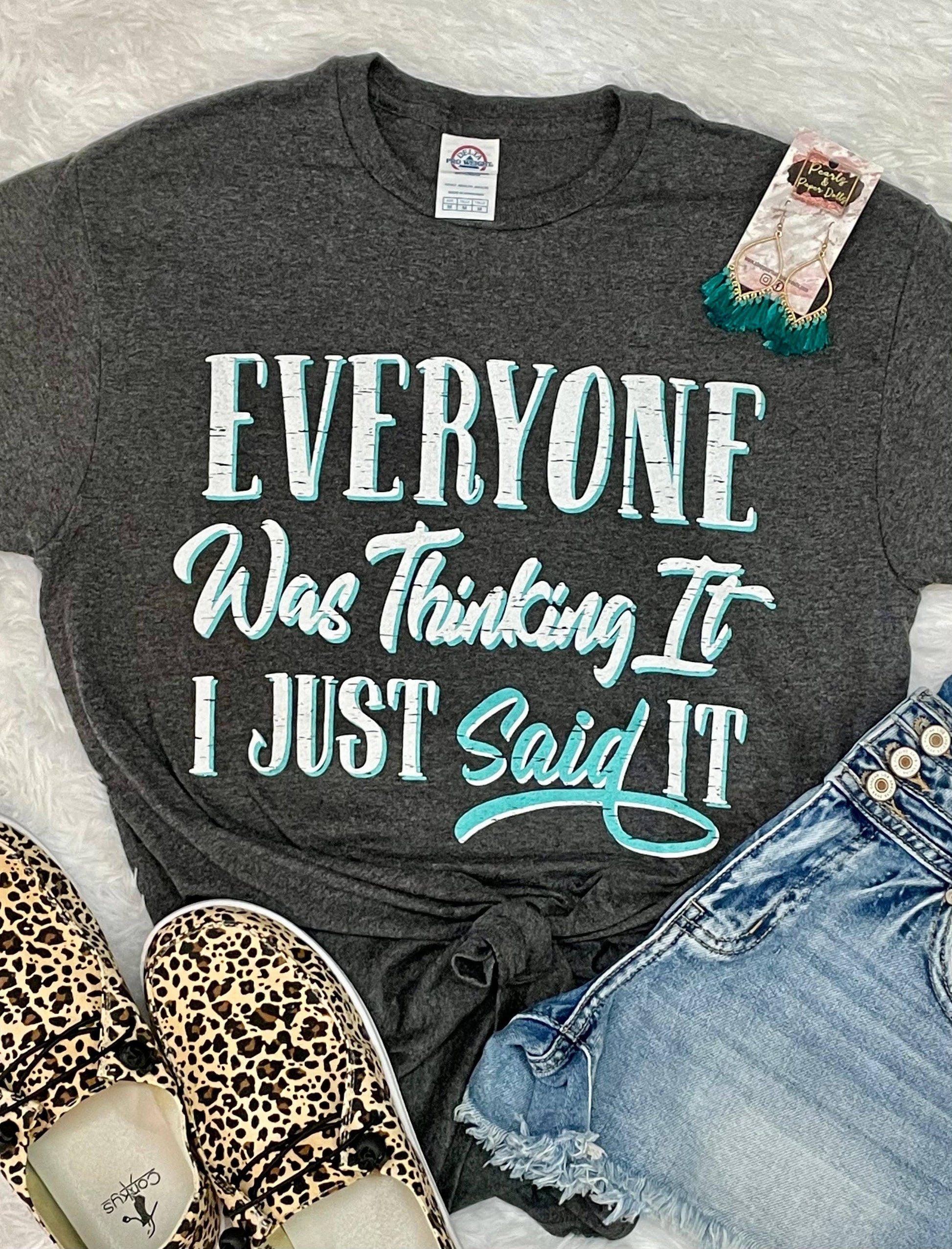Everyone Was Thinking It - Women's Screen Printed T-Shirt Unisex T-shirt, Sweatshirt, Hoodie, Long Sleeve Tee - T-Shirt, Sweatshirt, Hoodie