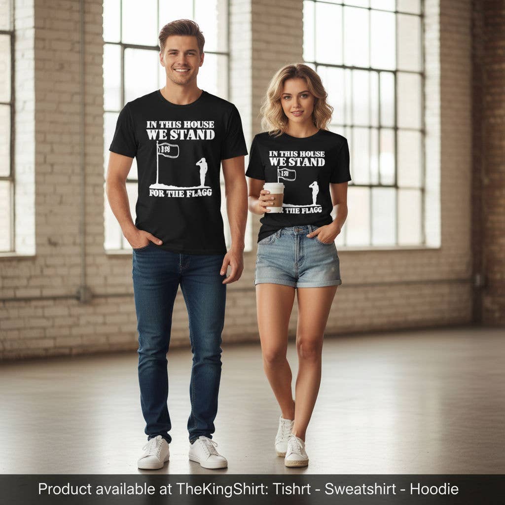 In This House We Stand For the Flag Patriotic Shirt Unisex T-shirt, Sweatshirt, Hoodie, Long Sleeve Tee - T-Shirt, Sweatshirt, Hoodie