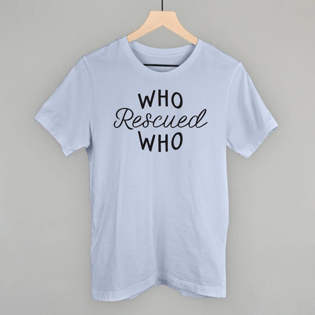 Who Rescued Who Unisex T-shirt, Sweatshirt, Hoodie, Long Sleeve Tee - T-Shirt, Sweatshirt, Hoodie