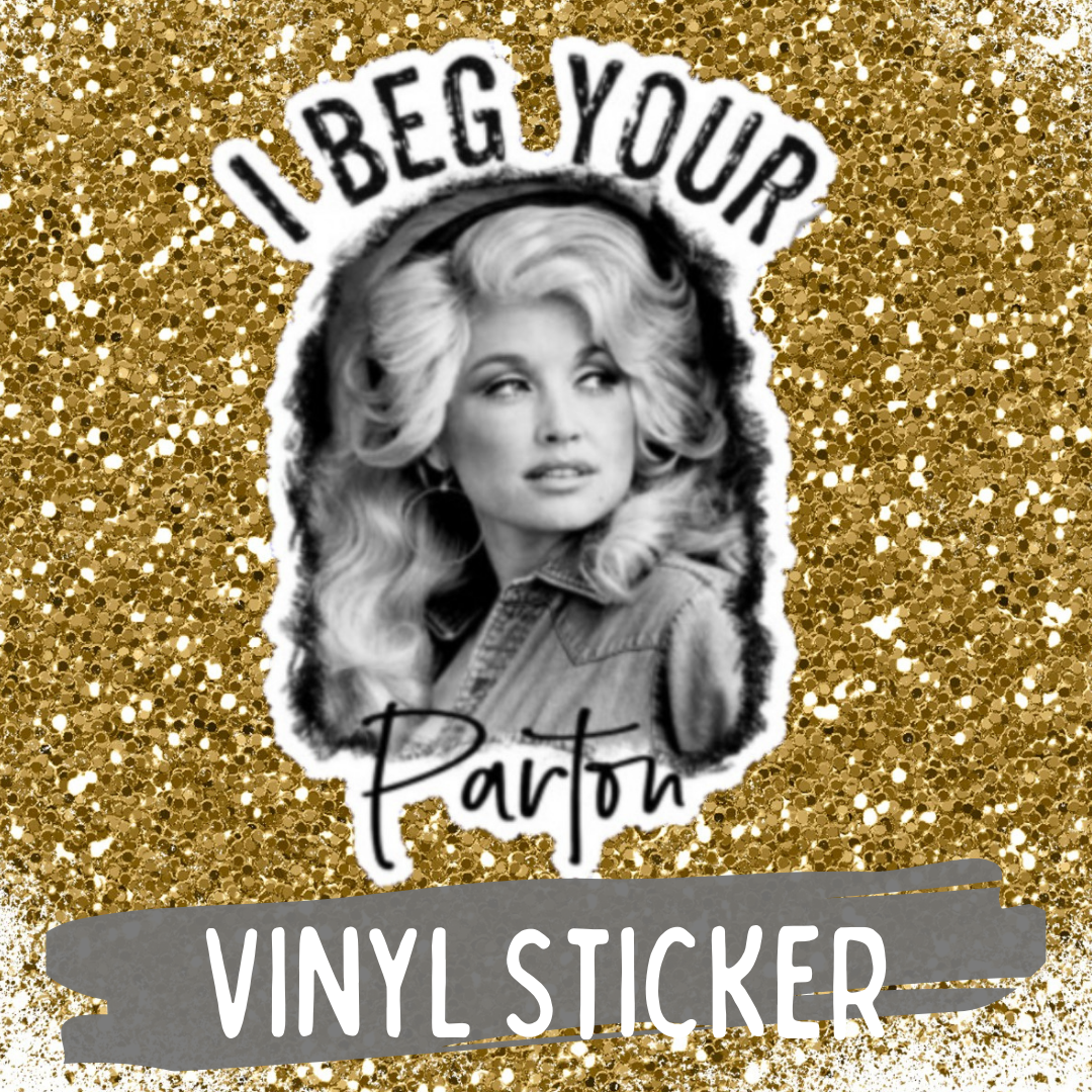 I Beg Your Parton Dolly Sticker Unisex T-shirt, Sweatshirt, Hoodie, Long Sleeve Tee - T-Shirt, Sweatshirt, Hoodie