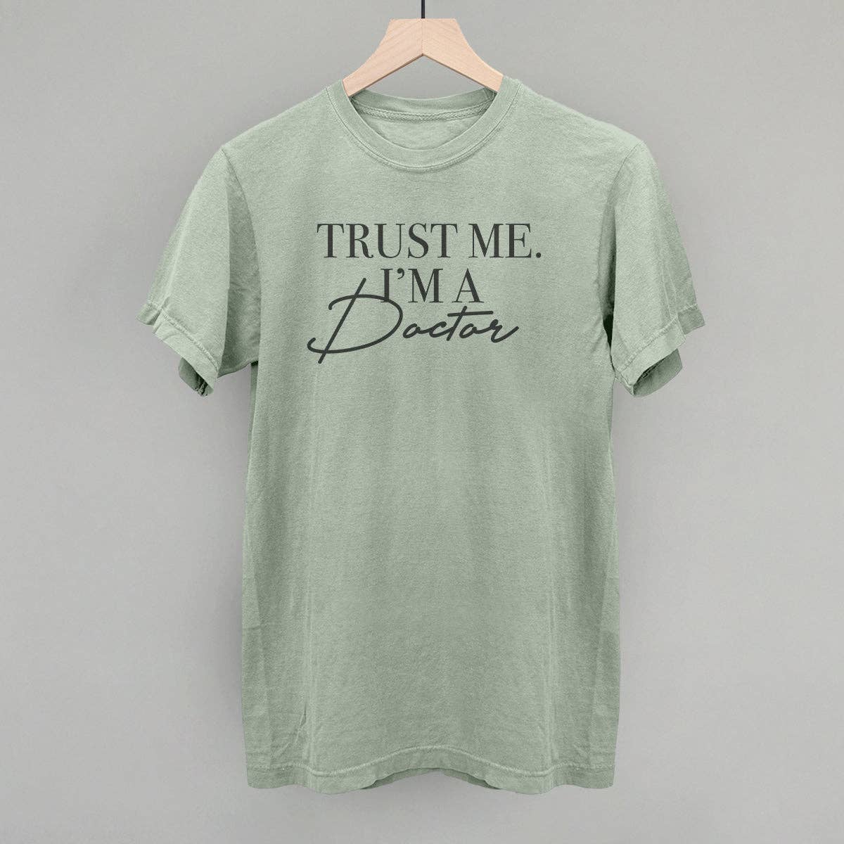 Trust Me. I'm A Doctor Unisex T-shirt, Sweatshirt, Hoodie, Long Sleeve Tee - T-Shirt, Sweatshirt, Hoodie