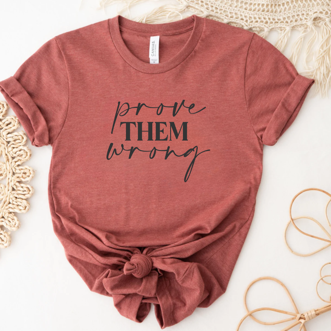 Inspirational T-Shirt Prove Them Wrong Graphic Tee Unisex T-shirt, Sweatshirt, Hoodie, Long Sleeve Tee - T-Shirt, Sweatshirt, Hoodie