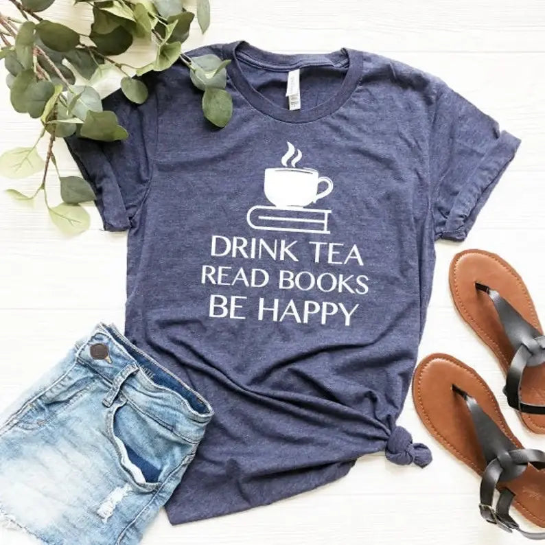 Drink Tea Read Books Be Happy T-Shirt Unisex T-shirt, Sweatshirt, Hoodie, Long Sleeve Tee - T-Shirt, Sweatshirt, Hoodie