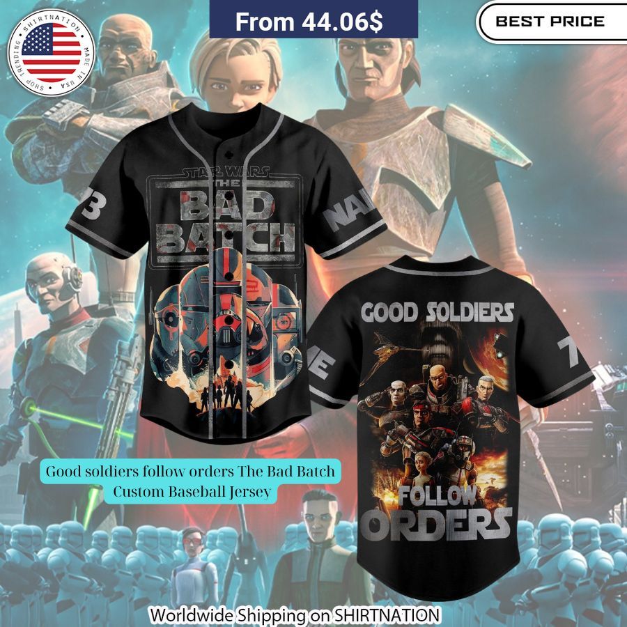 Good soldiers follow orders The Bad Batch Custom Baseball Jersey Unisex T-shirt, Sweatshirt, Hoodie, Long Sleeve Tee - T-Shirt, Sweatshirt, Hoodie