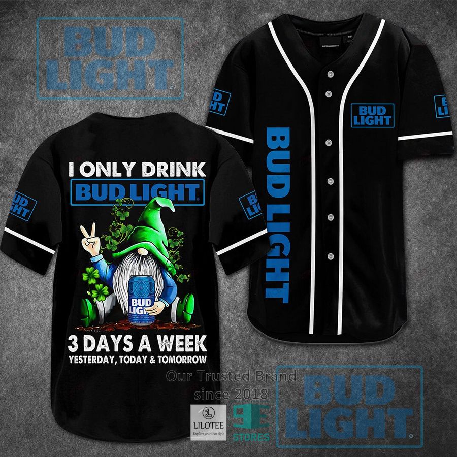 I Only Drink Bud Light 3 Days A Week Yesterday Today Tomorrow Baseball Jersey Unisex T-shirt, Sweatshirt, Hoodie, Long Sleeve Tee - T-Shirt, Sweatshirt, Hoodie