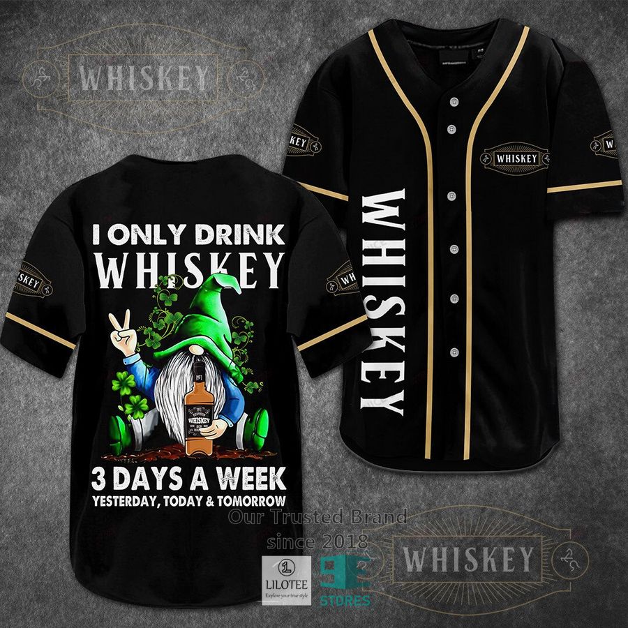 I Only Drink Whiskey 3 Days A Week Yesterday Today Tomorrow Baseball Jersey Unisex T-shirt, Sweatshirt, Hoodie, Long Sleeve Tee - T-Shirt, Sweatshirt, Hoodie