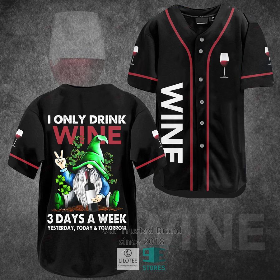 I Only Drink Wine 3 Days A Week Yesterday Today Tomorrow Baseball Jersey Unisex T-shirt, Sweatshirt, Hoodie, Long Sleeve Tee - T-Shirt, Sweatshirt, Hoodie
