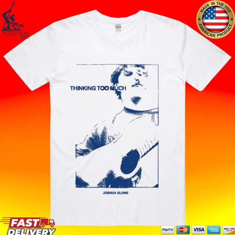 Joshua Slone Thinking Too Much Black Guitar T-shirt Unisex T-shirt, Sweatshirt, Hoodie, Long Sleeve Tee - T-Shirt, Sweatshirt, Hoodie