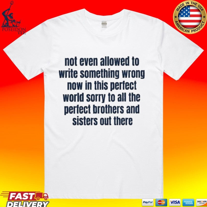 Not Even Allowed To Write Something Wrong Now In This Perfect World Sorry To All The Perfect Brother And Sisters Out There T-shirt - T-Shirt, Sweatshirt, Hoodie