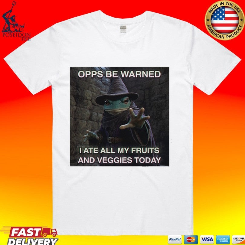 Opps Be Warned I Ate All My Fruits And Veggies Today T-shirt Unisex T-shirt, Sweatshirt, Hoodie, Long Sleeve Tee - T-Shirt, Sweatshirt, Hoodie