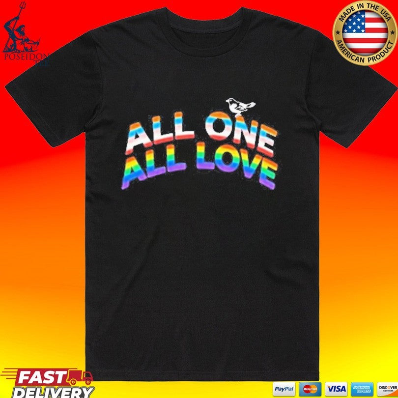 Orioles All One All Love T-shirt Unisex T-shirt, Sweatshirt, Hoodie, Long Sleeve Tee - T-Shirt, Sweatshirt, Hoodie