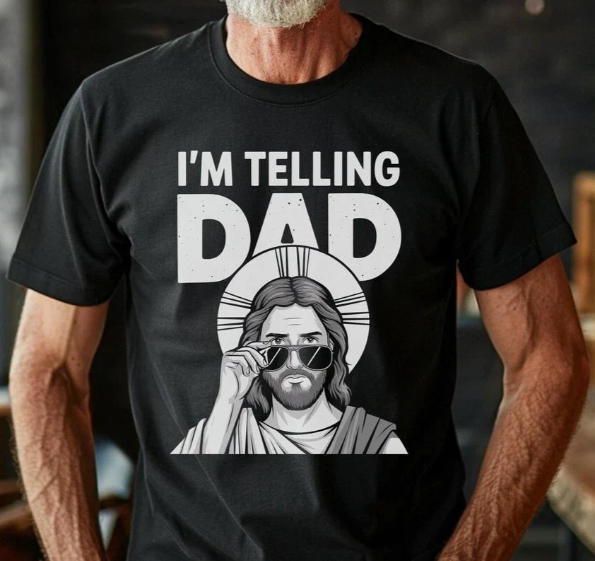 I'm Telling Dad Funny Jesus T-Shirt Meme Christian Humor Sarcastic Faith Tees Unisex T-shirt, Sweatshirt, Hoodie, Long Sleeve Tee - T-Shirt, Sweatshirt, Hoodie