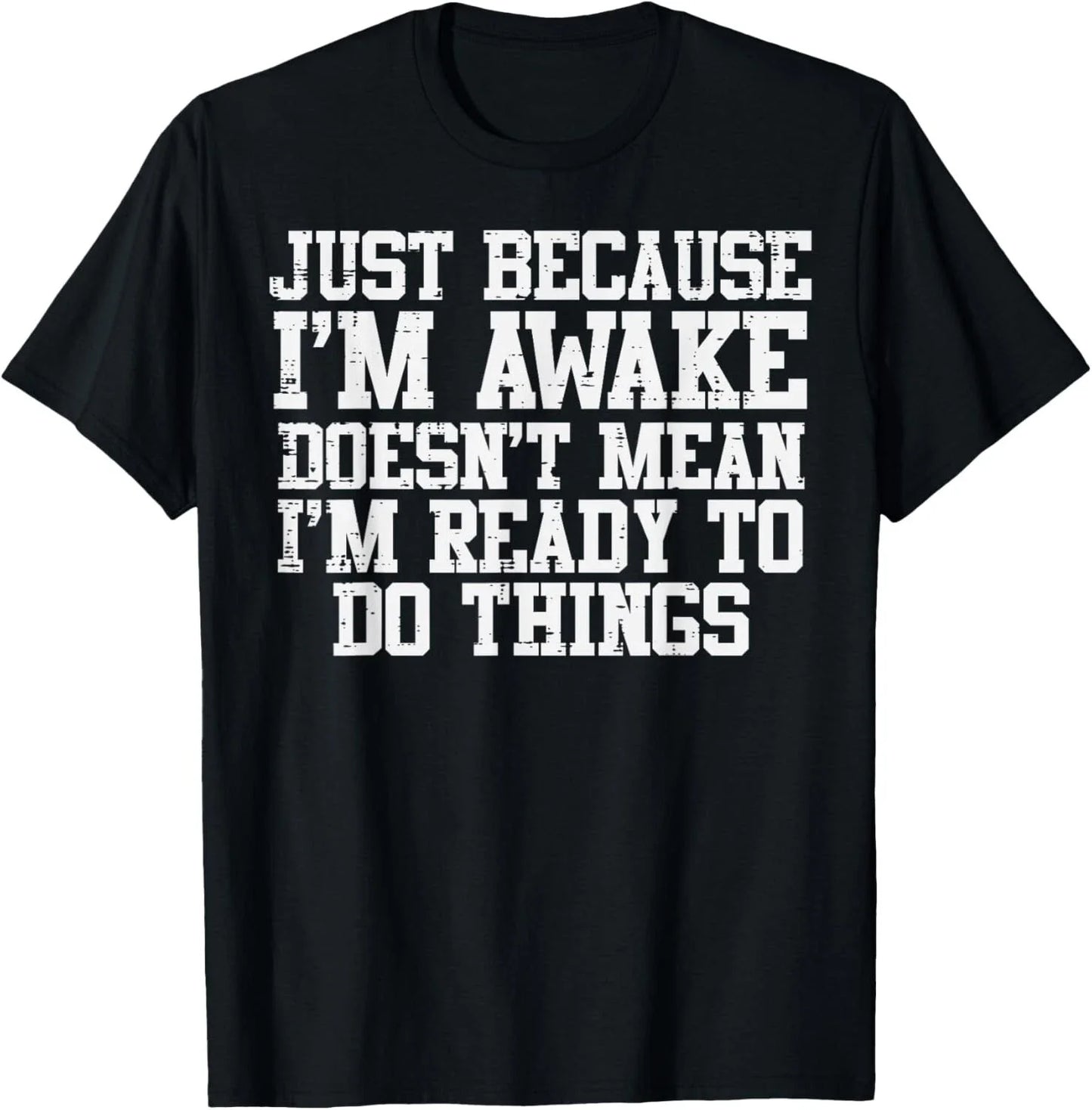 Just Because Im Awake Funny Saying Mom Women Men Gift Unisex T-Shirt Unisex T-shirt, Sweatshirt, Hoodie, Long Sleeve Tee - T-Shirt, Sweatshirt, Hoodie