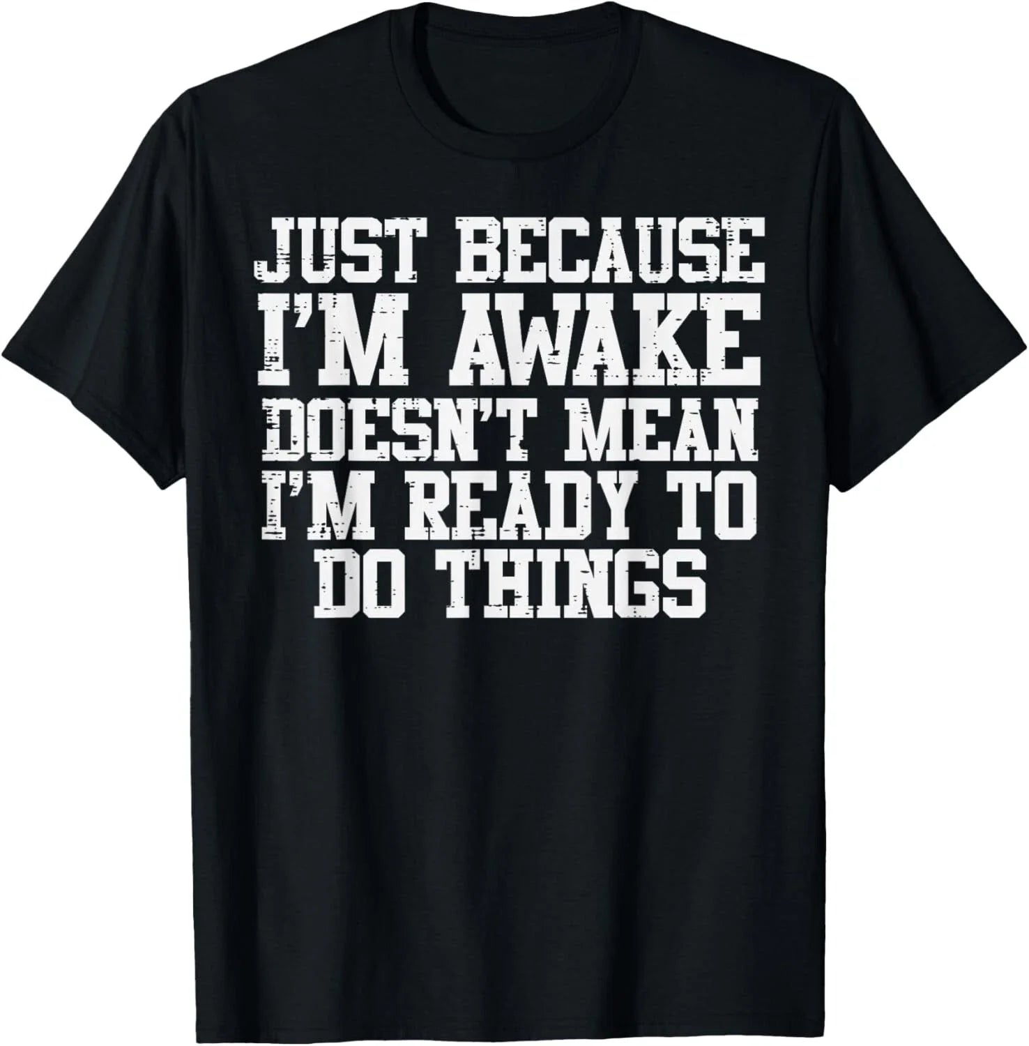 Just Because Im Awake Funny Saying Mom Women Men Gift Unisex T-Shirt Unisex T-shirt, Sweatshirt, Hoodie, Long Sleeve Tee - T-Shirt, Sweatshirt, Hoodie