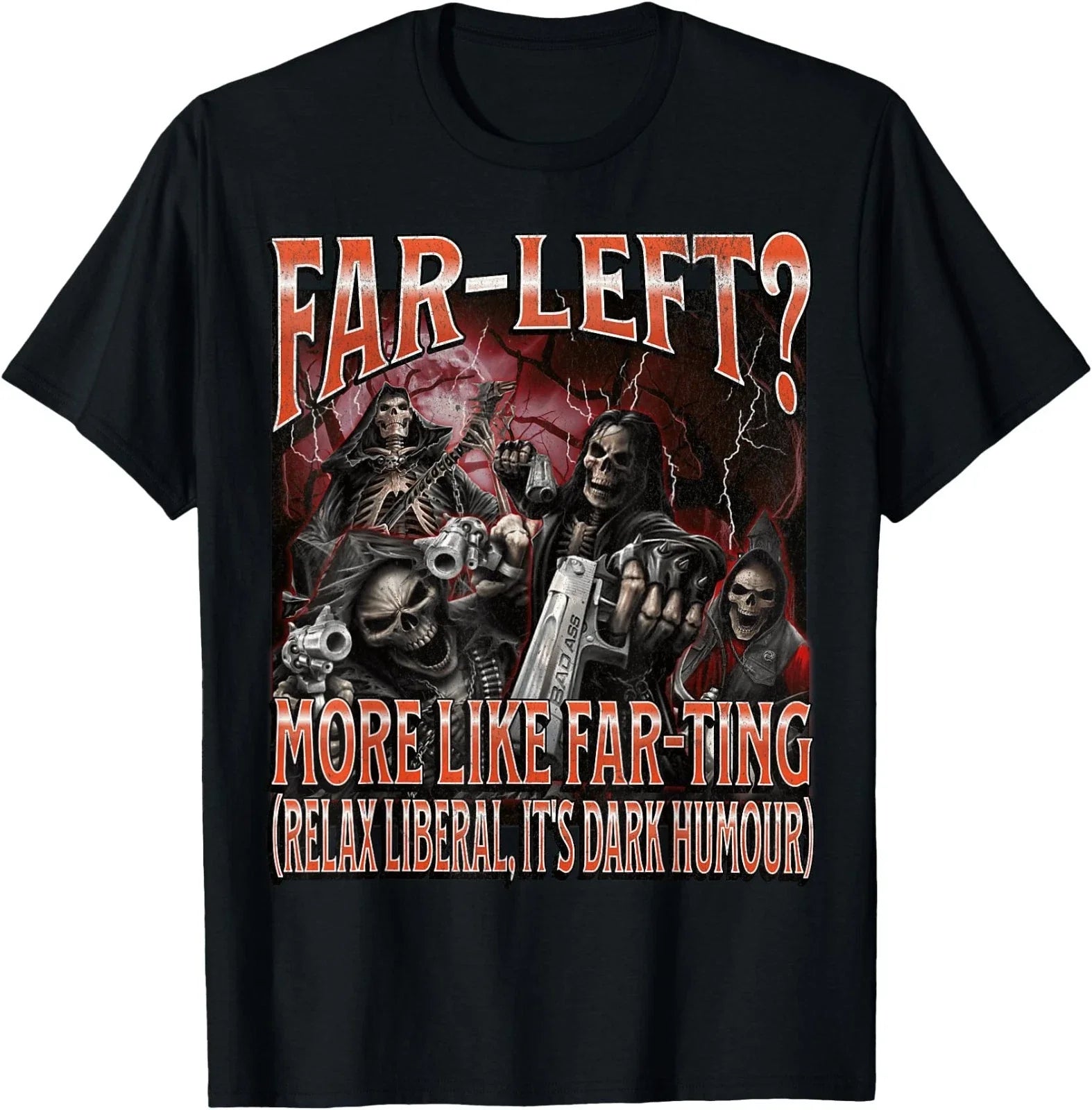 Far Left? More Like Farting Funny Hard Skeleton Meme Bootleg T-Shirt Unisex T-shirt, Sweatshirt, Hoodie, Long Sleeve Tee - T-Shirt, Sweatshirt, Hoodie
