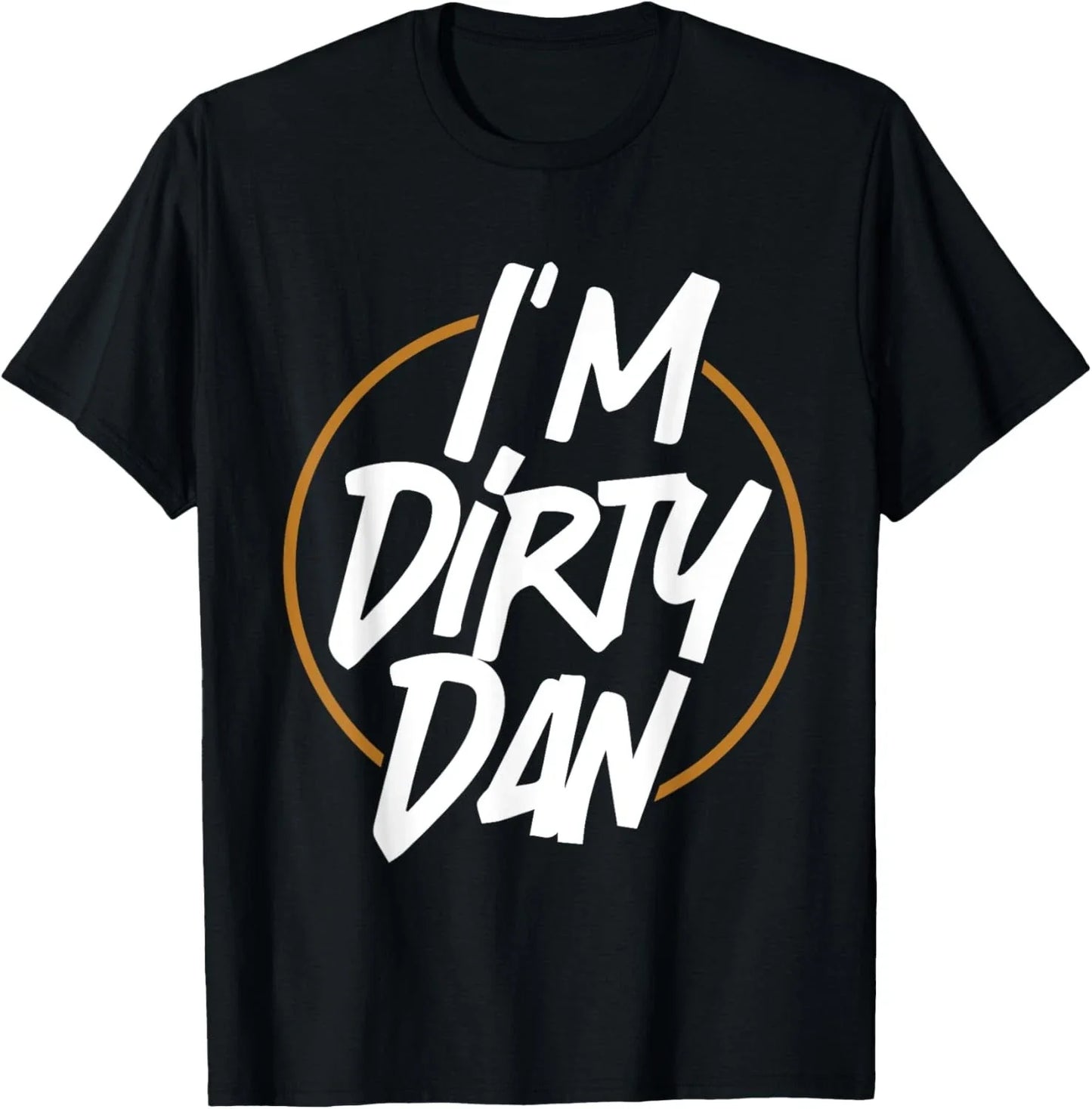 I'm Dirty Dan - Funny Sarcastic Cartoon Quote Bob - Golden T-Shirt Unisex T-shirt, Sweatshirt, Hoodie, Long Sleeve Tee - T-Shirt, Sweatshirt, Hoodie