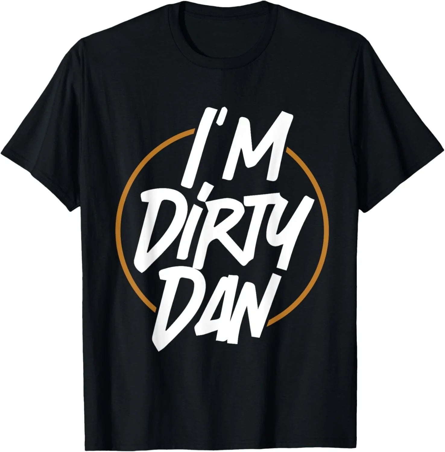 I'm Dirty Dan - Funny Sarcastic Cartoon Quote Bob - Golden T-Shirt Unisex T-shirt, Sweatshirt, Hoodie, Long Sleeve Tee - T-Shirt, Sweatshirt, Hoodie
