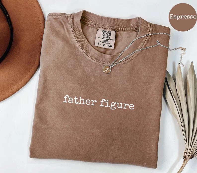 NEW! Father Figure T-Shirt, Funny Sarcastic Dad Tee, Trendy Father's Day Shirt Unisex T-shirt, Sweatshirt, Hoodie, Long Sleeve Tee - T-Shirt, Sweatshirt, Hoodie