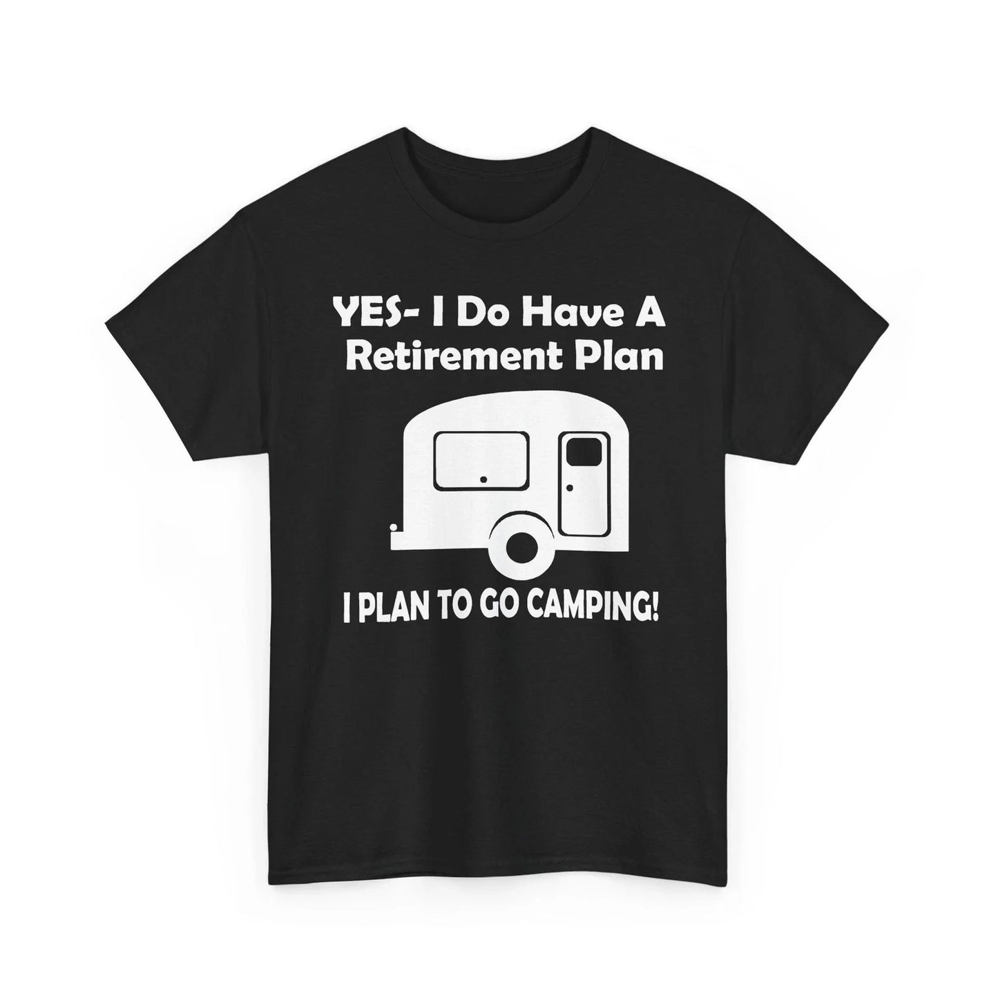 Yes I Do Have a Retirement Plan Go Camping RV Camper Trailor Heavy Cotton Tshirt Unisex T-shirt, Sweatshirt, Hoodie, Long Sleeve Tee - T-Shirt, Sweatshirt, Hoodie