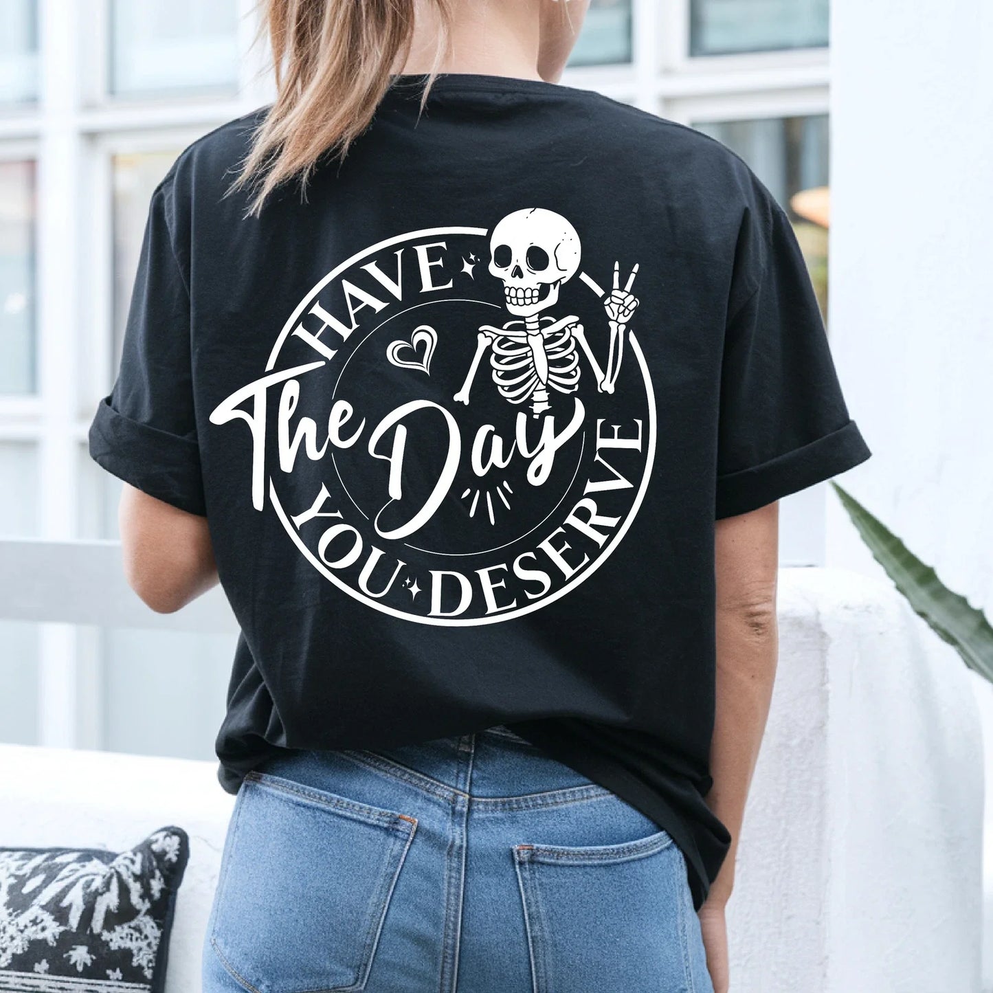 Skeleton Graphic Tee - "Have the Day You Deserve" Shirt - Sarcastic T-Shirt Unisex T-shirt, Sweatshirt, Hoodie, Long Sleeve Tee - T-Shirt, Sweatshirt, Hoodie