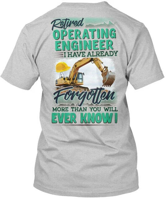 Retired Operating Engineer I Have Already Forgotten T-Shirt Made in USA S-5XL Unisex T-shirt, Sweatshirt, Hoodie, Long Sleeve Tee - T-Shirt, Sweatshirt, Hoodie