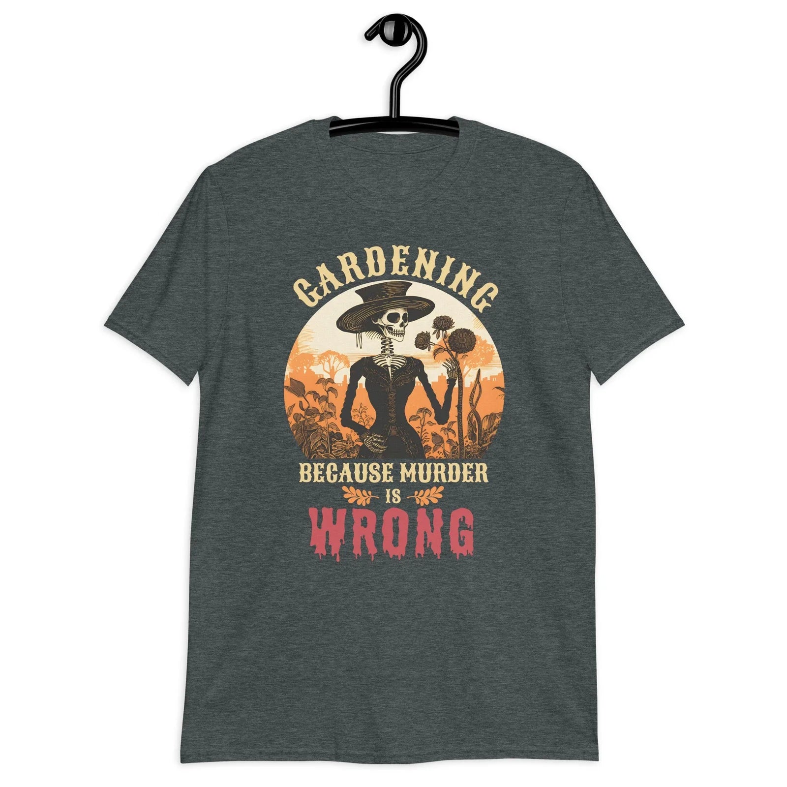 Gardening Because Murder Is Wrong Skeleton Unisex T-Shirt Unisex T-shirt, Sweatshirt, Hoodie, Long Sleeve Tee - T-Shirt, Sweatshirt, Hoodie