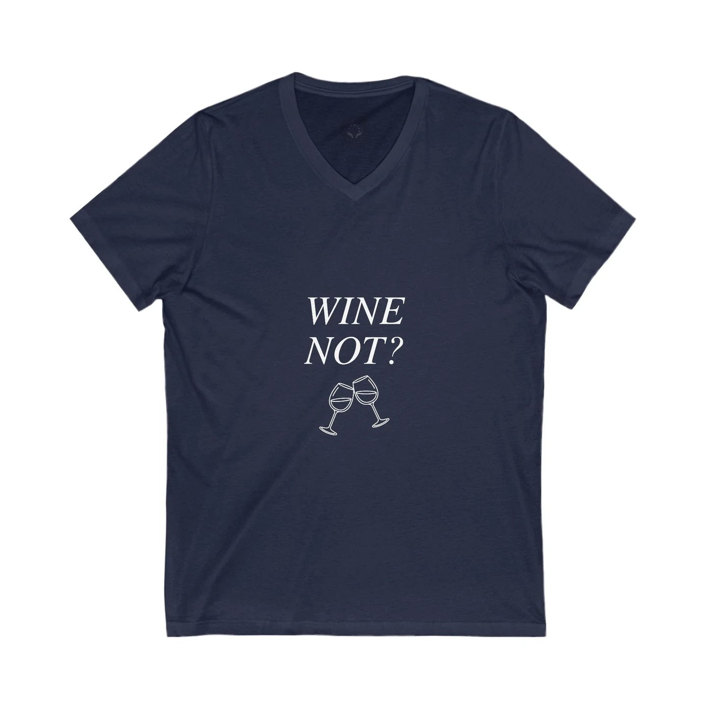 Wine Not? V-Neck Tee for Wine Lovers, Funny Gift, Casual Wear, Summer Fashion, Unisex T-shirt, Sweatshirt, Hoodie, Long Sleeve Tee - T-Shirt, Sweatshirt, Hoodie