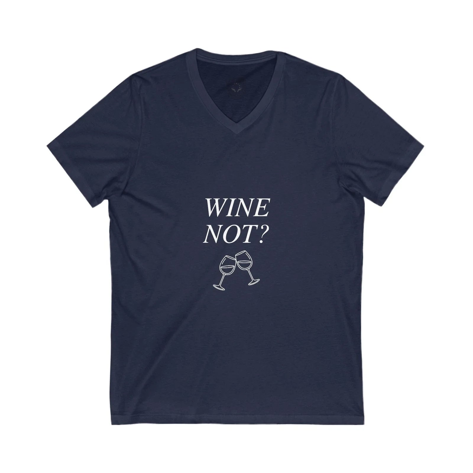 Wine Not? V-Neck Tee for Wine Lovers, Funny Gift, Casual Wear, Summer Fashion, Unisex T-shirt, Sweatshirt, Hoodie, Long Sleeve Tee - T-Shirt, Sweatshirt, Hoodie