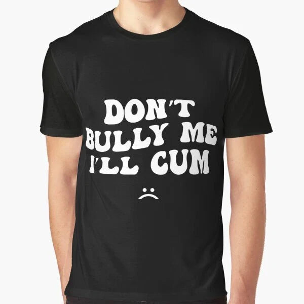 film movie funny novelty horror birthday t shirt for dont bully me ill cum fans Unisex T-shirt, Sweatshirt, Hoodie, Long Sleeve Tee - T-Shirt, Sweatshirt, Hoodie