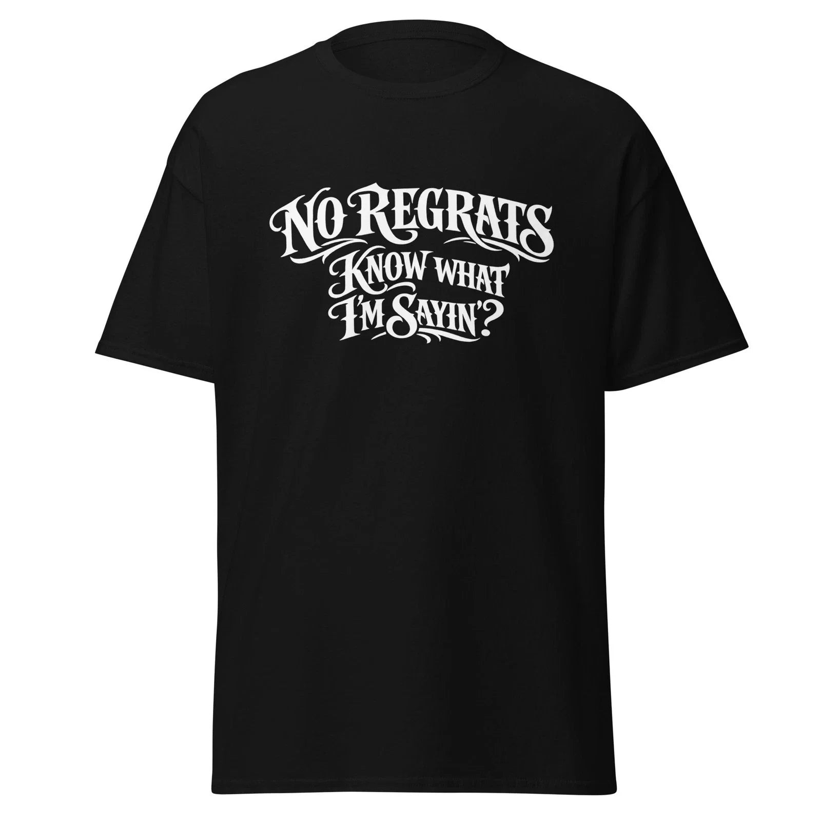 No Regrats Know What I'm Sayin'? Funny Regrets Movie Quote Shirt, Unisex Unisex T-shirt, Sweatshirt, Hoodie, Long Sleeve Tee - T-Shirt, Sweatshirt, Hoodie