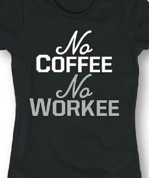 No Coffee No Workee T shirt Tee Caffeine Addict Coffee lover unisex shirt Unisex T-shirt, Sweatshirt, Hoodie, Long Sleeve Tee - T-Shirt, Sweatshirt, Hoodie