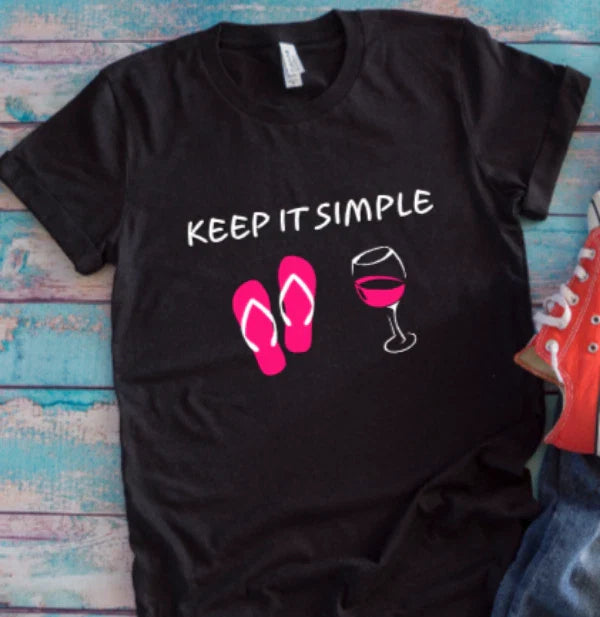 Keep It Simple Flip Flops and Wine Black Unisex Short Sleeve T-shirt Unisex T-shirt, Sweatshirt, Hoodie, Long Sleeve Tee - T-Shirt, Sweatshirt, Hoodie