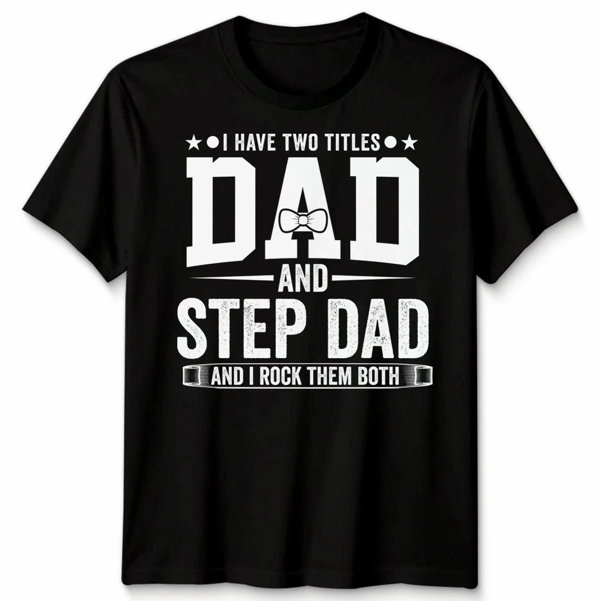 I Have Two Titles Mens T Shirt Dad And Step Dad And I Rock Them Both Gift Unisex T-shirt, Sweatshirt, Hoodie, Long Sleeve Tee - T-Shirt, Sweatshirt, Hoodie