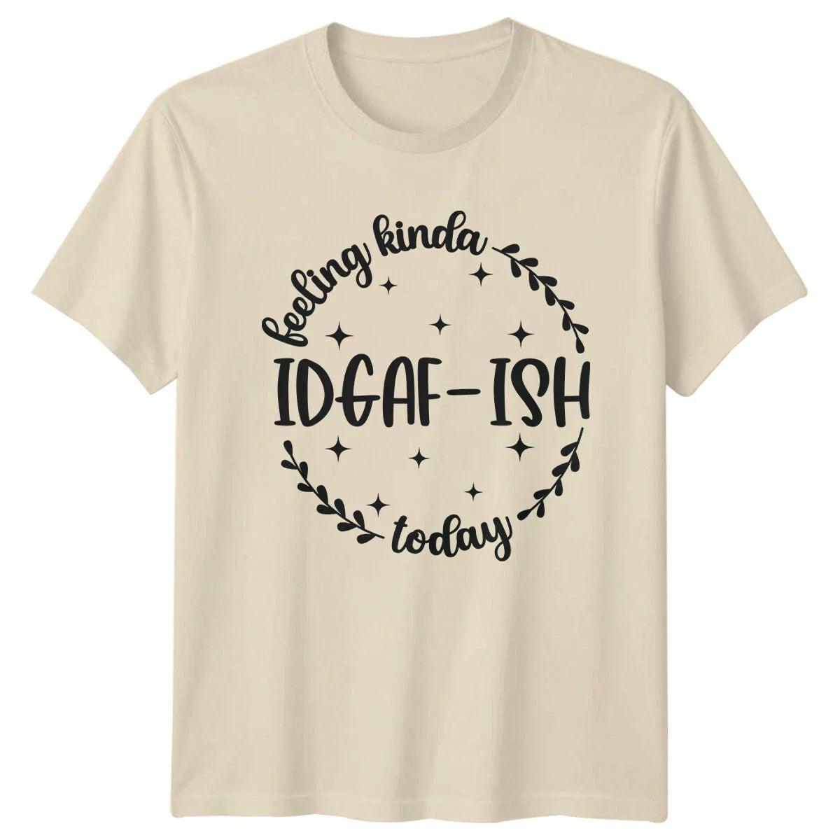 Feeling Kinda IDGAF-ISH Today Sarcastic Graphic T-Shirt Unisex T-shirt, Sweatshirt, Hoodie, Long Sleeve Tee - T-Shirt, Sweatshirt, Hoodie