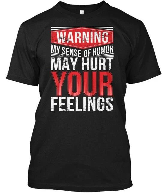 My Sense Of Humor Warning May Hurt Your Feelings T-Shirt Made in USA S to 5XL Unisex T-shirt, Sweatshirt, Hoodie, Long Sleeve Tee - T-Shirt, Sweatshirt, Hoodie