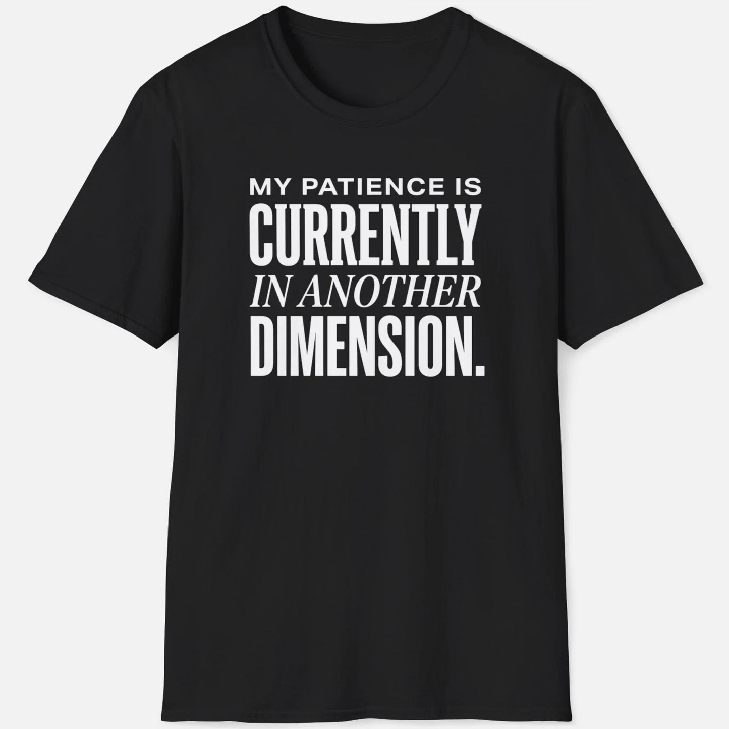 My Patience Is In Another Dimension Shirt Funny Sarcastic Tee Joke Graphic Gift Unisex T-shirt, Sweatshirt, Hoodie, Long Sleeve Tee - T-Shirt, Sweatshirt, Hoodie