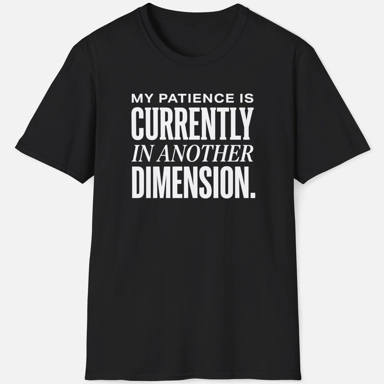 My Patience Is In Another Dimension Shirt Funny Sarcastic Tee Joke Graphic Gift Unisex T-shirt, Sweatshirt, Hoodie, Long Sleeve Tee - T-Shirt, Sweatshirt, Hoodie