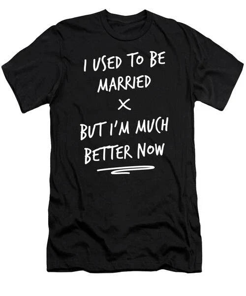 I Used To Be Married Much Better Now Funny Divorce T-Shirt S to 3XL Unisex T-shirt, Sweatshirt, Hoodie, Long Sleeve Tee - T-Shirt, Sweatshirt, Hoodie