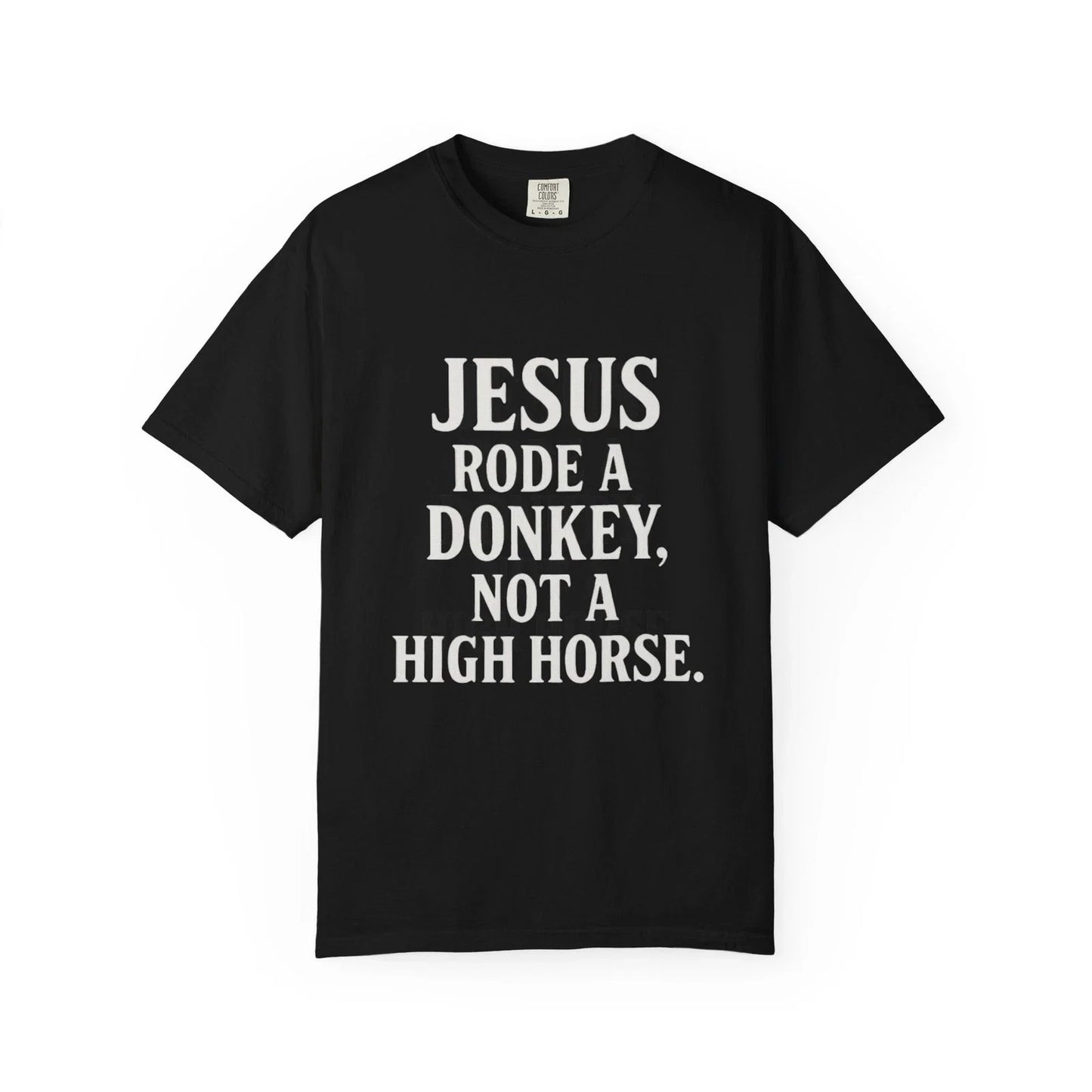 Jesus Rode a Donkey, Not a High Horse  Unisex Funny Christian Quote Tee Unisex T-shirt, Sweatshirt, Hoodie, Long Sleeve Tee - T-Shirt, Sweatshirt, Hoodie