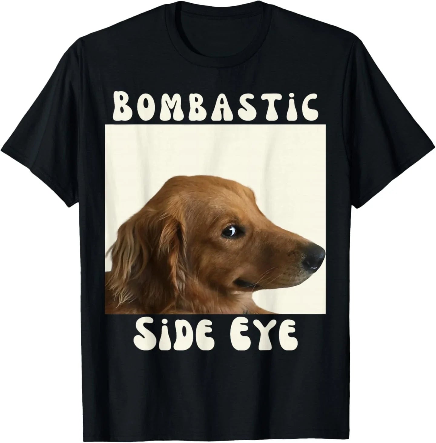 Bombastic Side Eye Funny Dog Meme Sarcastic Saying T-Shirt Unisex T-shirt, Sweatshirt, Hoodie, Long Sleeve Tee - T-Shirt, Sweatshirt, Hoodie