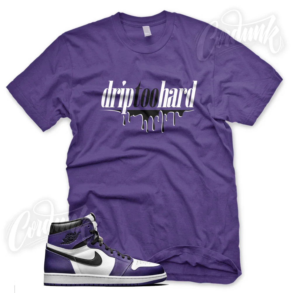 DRIP TOO HARD T Shirt for J1 Retro 1 High Purple Court Vandal White Black Unisex T-shirt, Sweatshirt, Hoodie, Long Sleeve Tee - T-Shirt, Sweatshirt, Hoodie