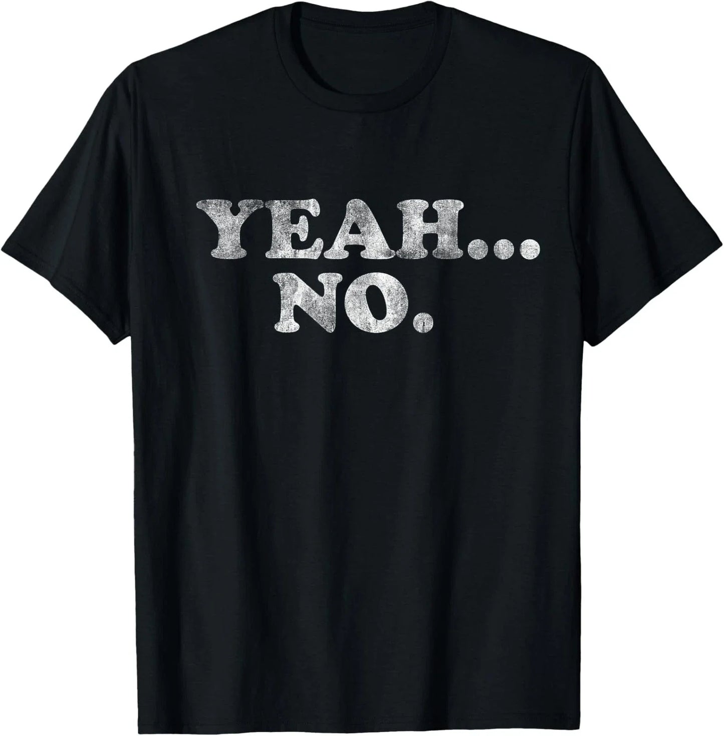 Yeah... No Distressed Funny Saying Yeah... No Unisex T-Shirt Unisex T-shirt, Sweatshirt, Hoodie, Long Sleeve Tee - T-Shirt, Sweatshirt, Hoodie