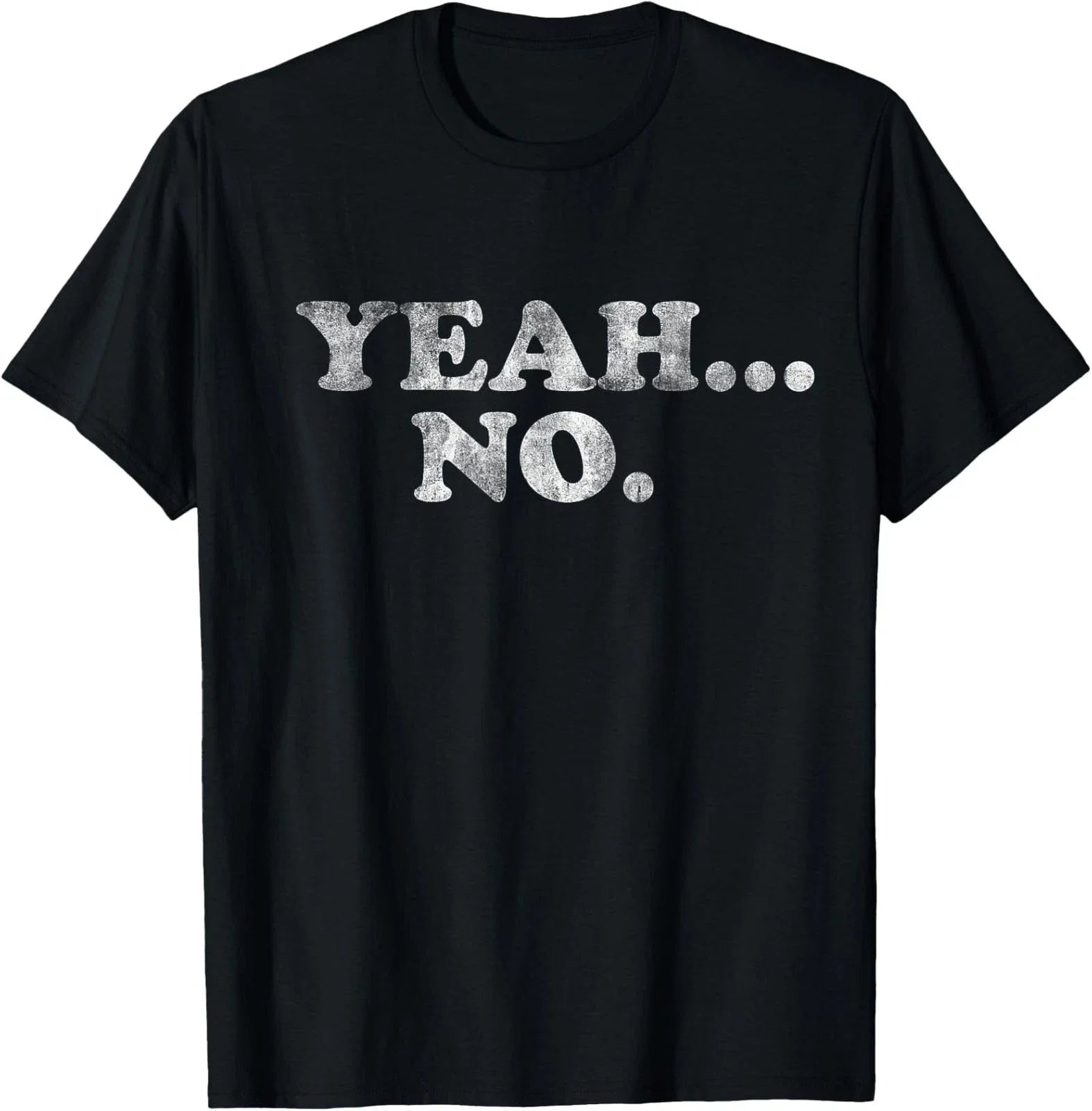 Yeah... No Distressed Funny Saying Yeah... No Unisex T-Shirt Unisex T-shirt, Sweatshirt, Hoodie, Long Sleeve Tee - T-Shirt, Sweatshirt, Hoodie