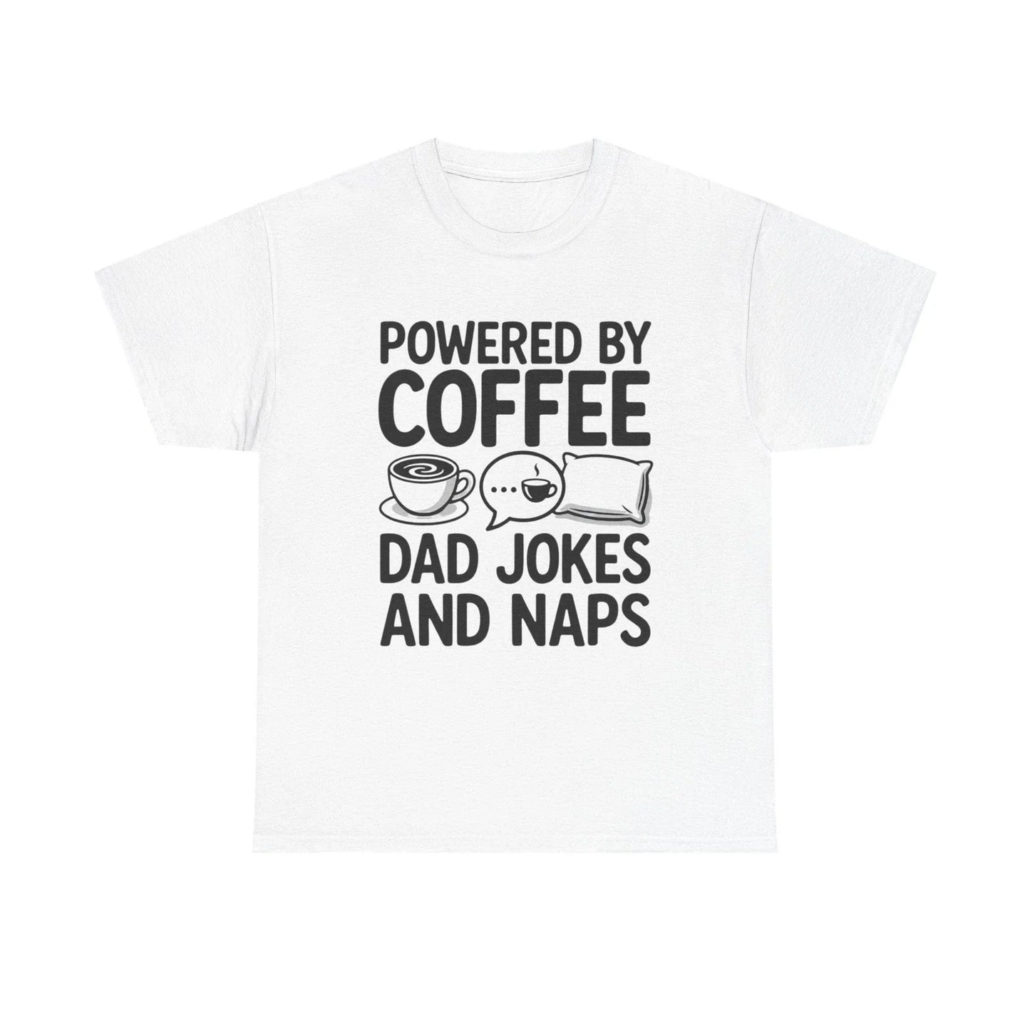 Powered by Coffee Dad Jokes and Naps T-Shirt | Funny Dad Tee Unisex T-shirt, Sweatshirt, Hoodie, Long Sleeve Tee - T-Shirt, Sweatshirt, Hoodie